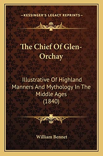The Chief Of Glen-Orchay: Illustrative Of Highland Manners And Mythology In The Middle Ages (1840)
