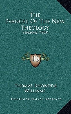 The Evangel Of The New Theology: Sermons (1905)