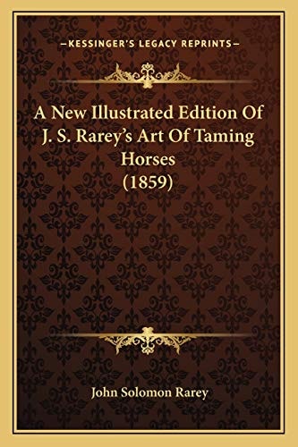 A New Illustrated Edition Of J. S. Rarey's Art Of Taming Horses (1859)