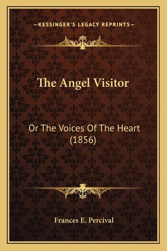 The Angel Visitor: Or The Voices Of The Heart (1856)