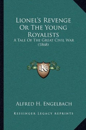 Lionel's Revenge Or The Young Royalists: A Tale Of The Great Civil War (1868)