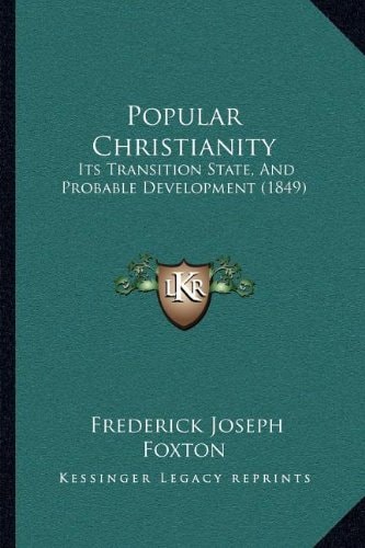Popular Christianity: Its Transition State, And Probable Development (1849)
