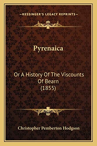 Pyrenaica: Or A History Of The Viscounts Of Bearn (1855)