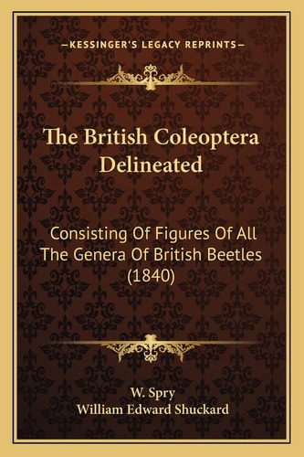 The British Coleoptera Delineated: Consisting Of Figures Of All The Genera Of British Beetles (1840)
