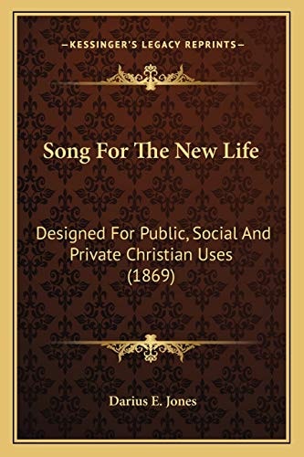 Song For The New Life: Designed For Public, Social And Private Christian Uses (1869)