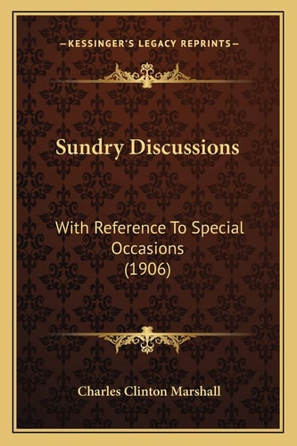 Sundry Discussions: With Reference To Special Occasions (1906)