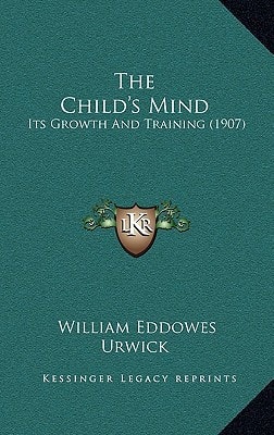 The Child's Mind: Its Growth And Training (1907)