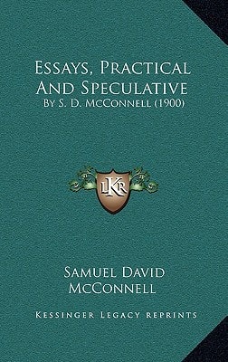 Essays, Practical And Speculative: By S. D. McConnell (1900)