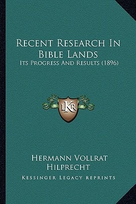Recent Research In Bible Lands: Its Progress And Results (1896)