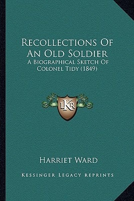 Recollections Of An Old Soldier: A Biographical Sketch Of Colonel Tidy (1849)
