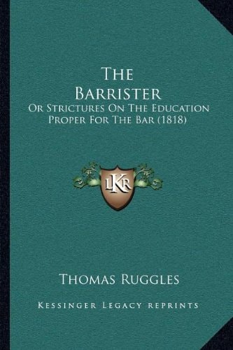 The Barrister: Or Strictures On The Education Proper For The Bar (1818)
