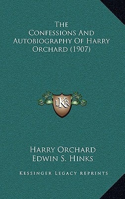 The Confessions And Autobiography Of Harry Orchard (1907)