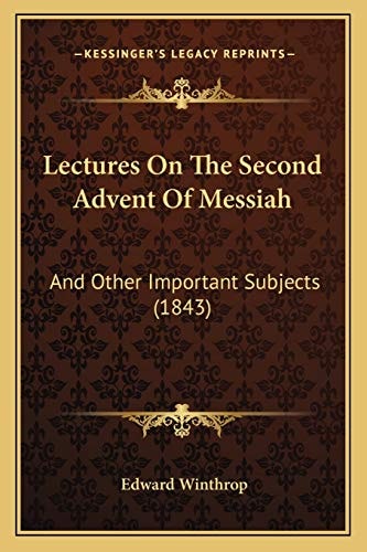 Lectures On The Second Advent Of Messiah: And Other Important Subjects (1843)
