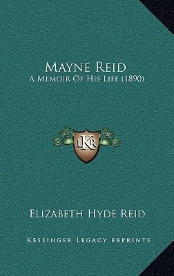 Mayne Reid: A Memoir Of His Life (1890)