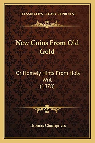 New Coins From Old Gold: Or Homely Hints From Holy Writ (1878)