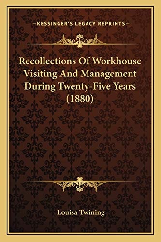 Recollections Of Workhouse Visiting And Management During Twenty-Five Years (1880)