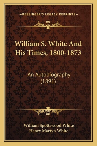 William S. White And His Times, 1800-1873: An Autobiography (1891)