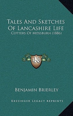 Tales And Sketches Of Lancashire Life: Cotters Of Mossburn (1886)