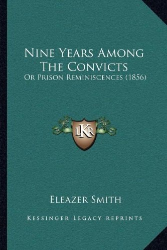 Nine Years Among The Convicts: Or Prison Reminiscences (1856)
