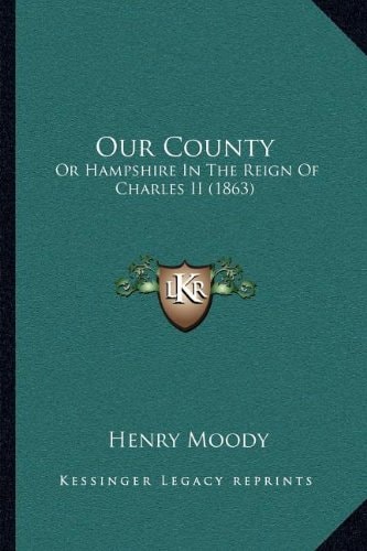 Our County: Or Hampshire In The Reign Of Charles II (1863)