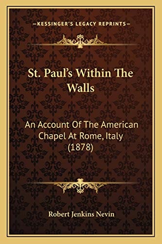 St. Paul's Within The Walls: An Account Of The American Chapel At Rome, Italy (1878)