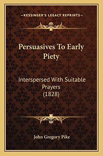 Persuasives To Early Piety: Interspersed With Suitable Prayers (1828)