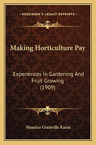 Making Horticulture Pay: Experiences In Gardening And Fruit Growing (1909)