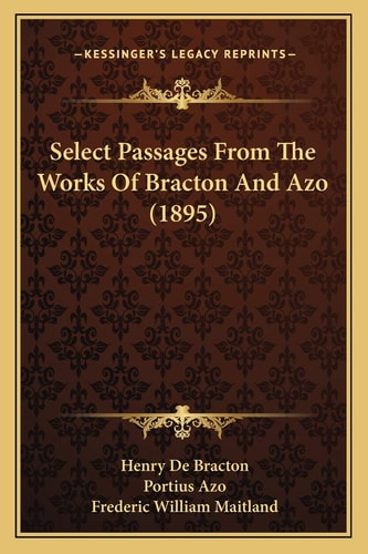Select Passages From The Works Of Bracton And Azo (1895)