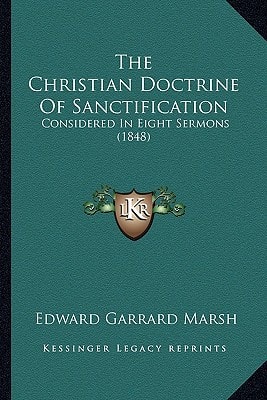 The Christian Doctrine Of Sanctification: Considered In Eight Sermons (1848)