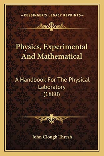 Physics, Experimental And Mathematical: A Handbook For The Physical Laboratory (1880)