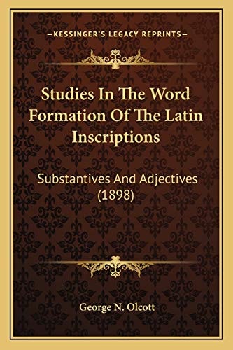 Studies In The Word Formation Of The Latin Inscriptions: Substantives And Adjectives (1898)