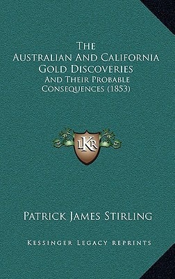 The Australian And California Gold Discoveries: And Their Probable Consequences (1853)