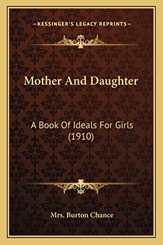 Mother And Daughter: A Book Of Ideals For Girls (1910)