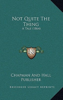 Not Quite The Thing: A Tale (1864)