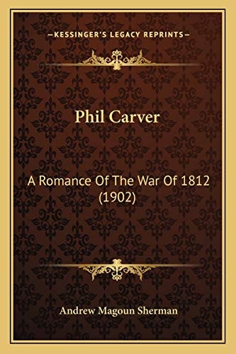 Phil Carver: A Romance Of The War Of 1812 (1902)