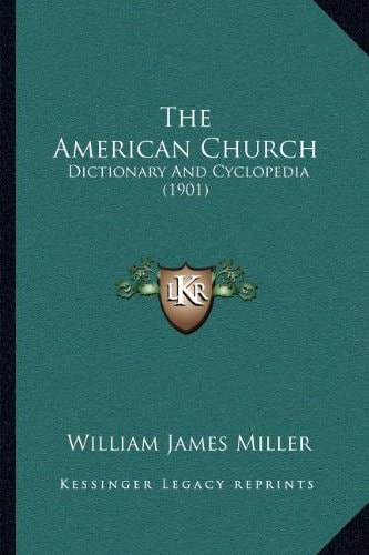 The American Church: Dictionary And Cyclopedia (1901)