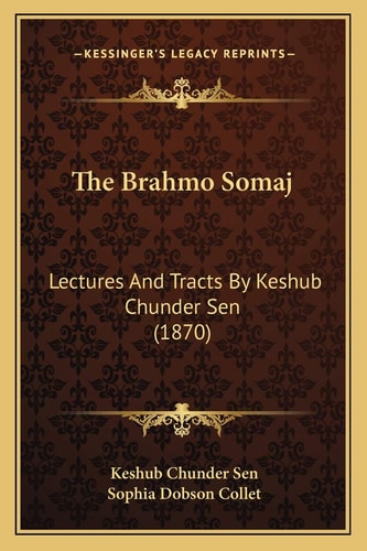 The Brahmo Somaj: Lectures And Tracts By Keshub Chunder Sen (1870)