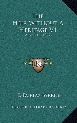 The Heir Without A Heritage V1: A Novel (1887)