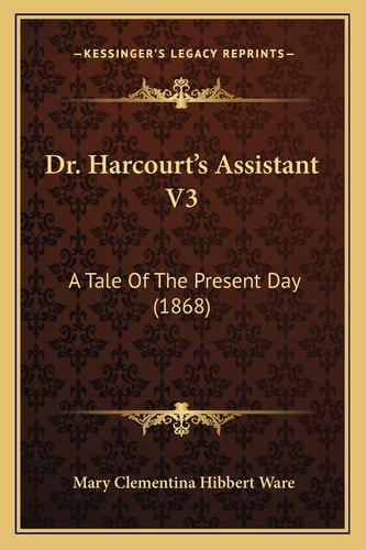 Dr. Harcourt's Assistant V3: A Tale Of The Present Day (1868)