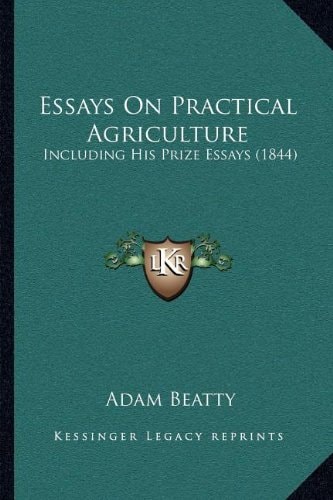 Essays On Practical Agriculture: Including His Prize Essays (1844)