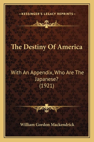 The Destiny Of America: With An Appendix, Who Are The Japanese? (1921)