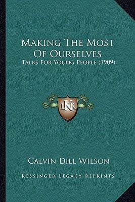 Making The Most Of Ourselves: Talks For Young People (1909)