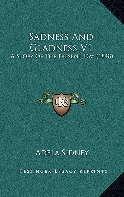 Sadness And Gladness V1: A Story Of The Present Day (1848)