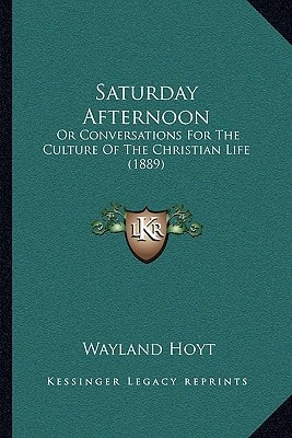 Saturday Afternoon: Or Conversations For The Culture Of The Christian Life (1889)