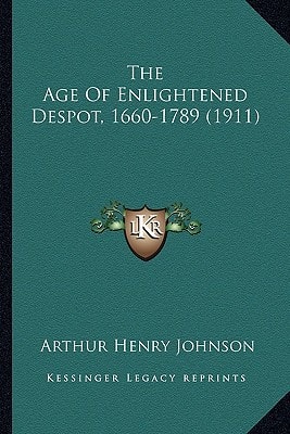 The Age Of Enlightened Despot, 1660-1789 (1911)