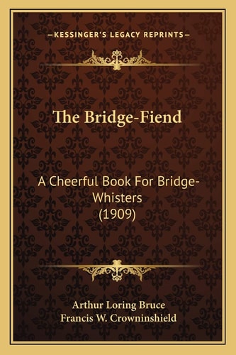 The Bridge-Fiend: A Cheerful Book For Bridge-Whisters (1909)