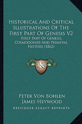 Historical And Critical Illustrations Of The First Part Of Genesis V2: First Part Of Genesis, Cosmogonies And Primeval History (1862)