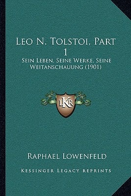 Leo N. Tolstoi, Part 1: Sein Leben, Seine Werke, Seine Weitanschauung (1901)