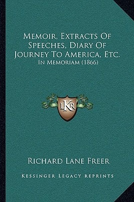 Memoir, Extracts Of Speeches, Diary Of Journey To America, Etc.: In Memoriam (1866)