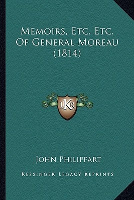 Memoirs, Etc. Etc. Of General Moreau (1814)